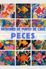 Patrones de Punto de Cruz - Peces: Diseños modernos y coloridos para cuadros, cojines, regalos y decoración artesanal (Patrones de Punto de Cruz – Edición en Español) (Spanish Edition) cover image