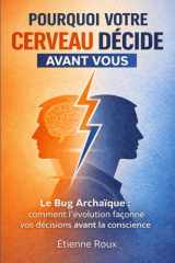 Pourquoi votre cerveau décide avant vous - Le bug archaïque: comment l'évolution façonne vos décisions avant la conscience cover image