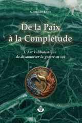 De la Paix à la Complétude: L’art kabbalistique de désamorcer la guerre en soi (French Edition) cover image