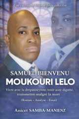 SAMUEL BIENVENUE MOUKOURI LELO: Vivre avec la drépanocytose, tenir avec dignité, transmettre au-delà de la mort (French Edition) cover image