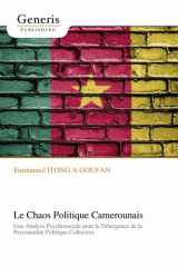 Le Chaos Politique Camerounais: Une Analyse Psychosociale pour la Détergence de la Personnalité Politique Collective (French Edition) cover image