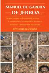 MANUEL DU GARDIEN DE JERBOA: Un guide complet sur la possession, les soins, le comportement, la manipulation, les conseils d'experts et l'aménagement de l'habitat (French Edition) cover image
