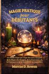 Magie Pratique pour Débutants: Un Guide étape par étape des sorts Simples, de la Magie des Bougies, de la Protection, de la Guérison et de la Sorcellerie au Quotidien (French Edition) cover image