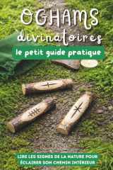 Oghams divinatoires, le petit guide pratique: Lire les signes de la nature pour éclairer son chemin intérieur (French Edition) cover image