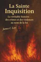 La Sainte Inquisition: La véritable histoire des crimes et des violences au nom de la foi (French Edition) cover image