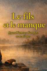Le fils et le manque: Quand l’amour d’un père ne se dit pas (French Edition) cover image