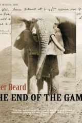 The End of the Game The Last Word from Paradise - A Pictoral Documentation of the origins, History and Prospects of the Big Game Africa cover image