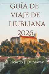 Guía de viaje de Liubliana 2026: Un viaje por la capital de Eslovenia (Spanish Edition) cover image