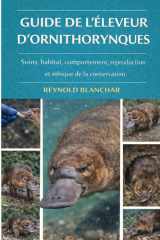 GUIDE DE L'ÉLEVEUR D'ORNITHORYNQUES: Soins, habitat, comportement, reproduction et éthique de la conservation (French Edition) cover image