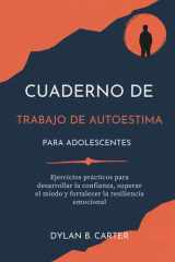 Cuaderno De Trabajo De Autoestima Para Adolescentes: Ejercicios prácticos para desarrollar la confianza, superar el miedo y fortalecer la resiliencia emocional (Spanish Edition) cover image
