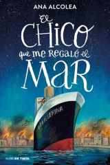 El Chico Que Me Regaló el Mar / the Boy Who Gifted Me the Sea cover image