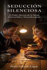 Seducción Silenciosa: El Poder Secreto de la Mente Introvertida y Neurodivergente (Autoayuda) (Spanish Edition) cover image