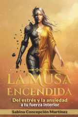 La Musa Encendida: Del estrés y la ansiedad a tu fuerza interior (Spanish Edition) cover image