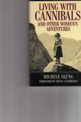 Living With Cannibals And Other Womens Adventures cover image