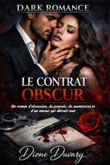 LE CONTRAT OBSCUR: Un roman d’obsession, de pouvoir, de soumission et d’un amour qui détruit tout (Dark Romance) (Dark Romance : Hommes Dominants, ... Psychologique Intense) (French Edition) cover image