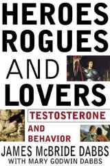 Heroes, Rogues, and Lovers: Testosterone and Behavior cover image