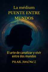La médium PUENTE ENTRE MUNDOS: El arte de canalizar y vivir entre dos mundos (Spanish Edition) cover image