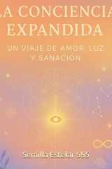 La Conciencia Expandida: Un Viaje de Amor, Luz y Sanación (Spanish Edition) cover image