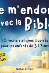 Je m’endors avec la Bible: Histoires bibliques illustrées pour les enfants de 3 à 7 ans, avec une prière du soir (French Edition) cover image