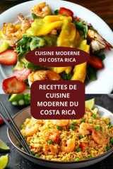 RECETTES DE CUISINE MODERNE DE COSTA RICA: CUISINE MODERNE DE COSTA RICA - CUISINE D'AMERIQUE CENTRALE - CUISINE LATINE MODERNE (French Edition) cover image