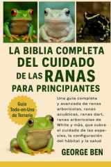LA BIBLIA COMPLETA DEL CUIDADO DE LAS RANAS PARA PRINCIPIANTES (Spanish Edition) cover image
