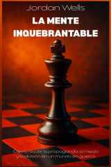 La Mente Inquebrantable Cómo resistir la propaganda, el miedo y la división en un mundo en guerra cover image