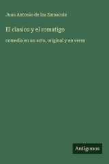 El clasico y el romatigo comedia en un acto, original y en verso cover image