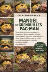 MANUEL DES GRENOUILLES PAC-MAN: Guide du débutant en amphibiens — terrarium et substrat simples, humidité et température, horaires et alimentation à ... de santé et consei... (French Edition) cover image