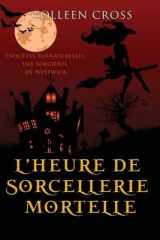 L'heure de sorcellerie mortelle: Une Petite Enquête des Sorcières de Westwick (Les Petites Enquêtes Surnaturelles Des Sorcières de Westwick) (French Edition) cover image