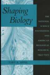 Shaping Biology The National Science Foundation and American Biological Research, 1945-1975 cover image