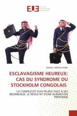 ESCLAVAGISME HEUREUX: CAS DU SYNDROME DU STOCKHOLM CONGOLAIS: LA COMPLICITÉ D'UN PEUPLE FACE À SES BOURREAUX. LE RÉSULTAT D'UNE ALIÉNATION PROFONDE (French Edition) cover image