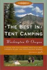 The Best in Tent Camping Washington and Oregon: A Guide for Campers Who Hate RVs, Concrete Slabs, and Loud Portable Stereos cover image