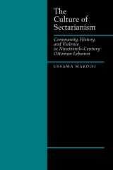 The Culture of Sectarianism: Community, History, and Violence in Nineteenth-Century Ottoman Lebanon cover image