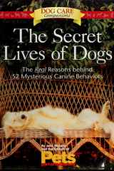 The Secret Lives of Dogs The Real Reasons Behind 52 Mysterious Canine Behaviors cover image