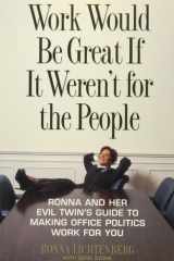 Work Would Be Great If It Weren't for the People Ronna and Her Evil Twin's Guide to Making Office Politics Work for You cover image