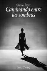 Caminando entre las sombras: Cuentos breves (Spanish Edition) cover image