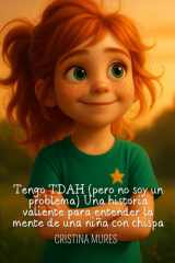 Tengo TDAH (pero no soy un problema) Una historia valiente para entender la mente de una niña con chispa (Spanish Edition) cover image