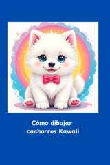 Cómo dibujar cachorros Kawaii: Un cuaderno de actividades paso a paso para aprender a dibujar adorables animales bebés Kawaii de forma fácil y divertida. (Spanish Edition) cover image