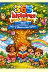 365 histoires pour enfants – Tome 1 : Contes magiques et aventures quotidiennes pour petits rêveurs: Un livre pour enfants de 3 à 10 ans avec la ... pour chaque jour de l’année (French Edition) cover image