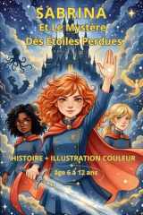 Sabrina et le Mystère des Étoiles Perdues: Un roman fantastique pour enfants de 6 à 12 ans : Une aventure magique mêlant amitié et courage avec ... (les aventure de Sabrina) (French Edition) cover image
