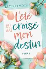 L'été où j'ai croisé mon destin: Une romance contemporaine sur les secondes chances et l’espoir (Les romances contemporaines de Kristina Valentin) (French Edition) cover image
