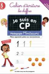 Je suis en CP - Cahier d'écriture : les chiffres: Pédagogie Montessori / Mieux comprendre grâce aux neurosciences-Pages effaçables cover image
