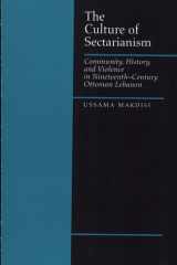 The Culture of Sectarianism Community, History, and Violence in Nineteenth-Century Ottoman Lebanon cover image