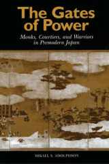 The Gates of Power Monks, Courtiers, and Warriors in Premodern Japan cover image