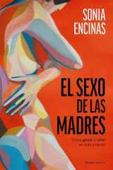 El Sexo de Las Madres. Sobre Gozar y Criar en Este Sistema / Mothers and Sex cover image