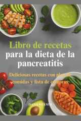 Libro de recetas para la dieta de la pancreatitis: Deliciosas recetas con plan de comidas y lista de compras (Spanish Edition) cover image