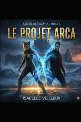 Le projet Arca: L'éveil de l'alpha (French Edition) cover image