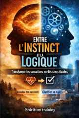 Entre l’Instinct et la Logique : Transformer tes sensations en décisions fiables (French Edition) cover image