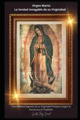 Virgen María: La Verdad Innegable de su Virginidad: Una Defensa Sagrada de su Virginidad Perpetua según la Escritura y la Tradición (Spanish Edition) cover image