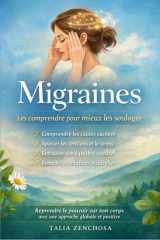 Migraines : les comprendre pour mieux les soulager: Une approche globale et naturelle pour apaiser les tensions, retrouver l’équilibre et reprendre le pouvoir sur son corps (French Edition) cover image